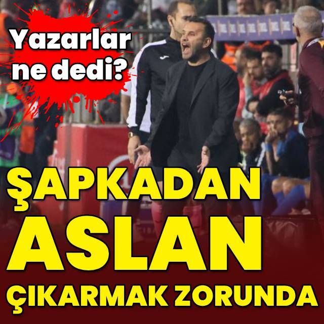 "Şapkadan aslan çıkarmak zorunda"