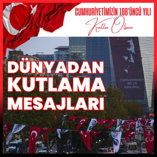 Dünyadan Cumhuriyetin 100. yılı kutlama mesajları