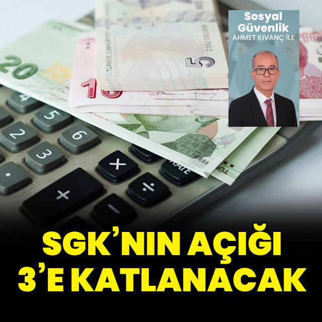 SGK'nın açığı 3’e katlanacak