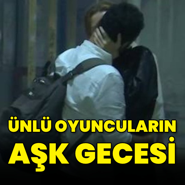 Ünlü oyuncuların aşk gecesi
