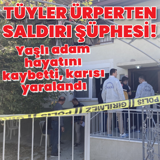 Yaşlı çifte kan donduran saldırı şüphesi!