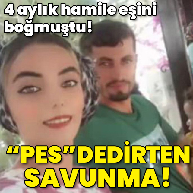 4 aylık hamile eşini boğmuştu! "Pes" dedirten savunma!