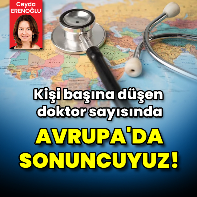 Kişi başına düşen doktor sayısında Avrupa'da sonuncuyuz!