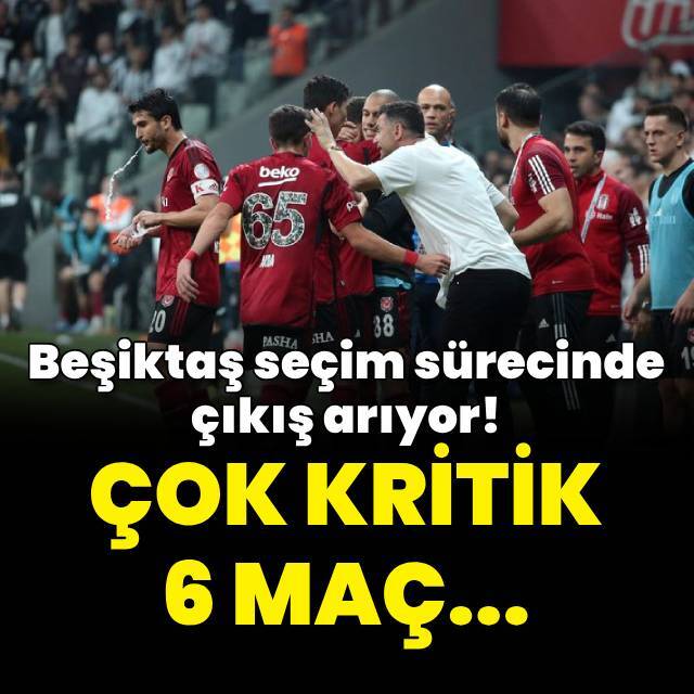 Seçim sürecinde 6 kritik maç...