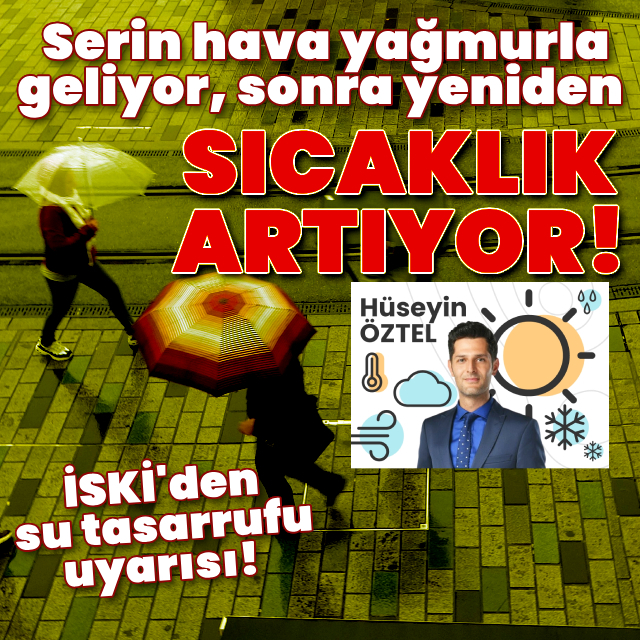 Serin hava yağmurla geliyor, sonra yeniden sıcaklık artıyor!