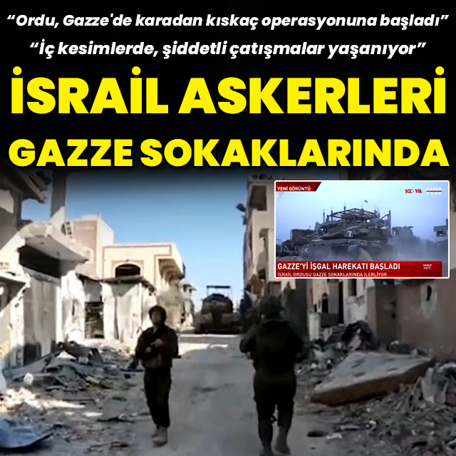 İsrail ordusu Gazze sokaklarında