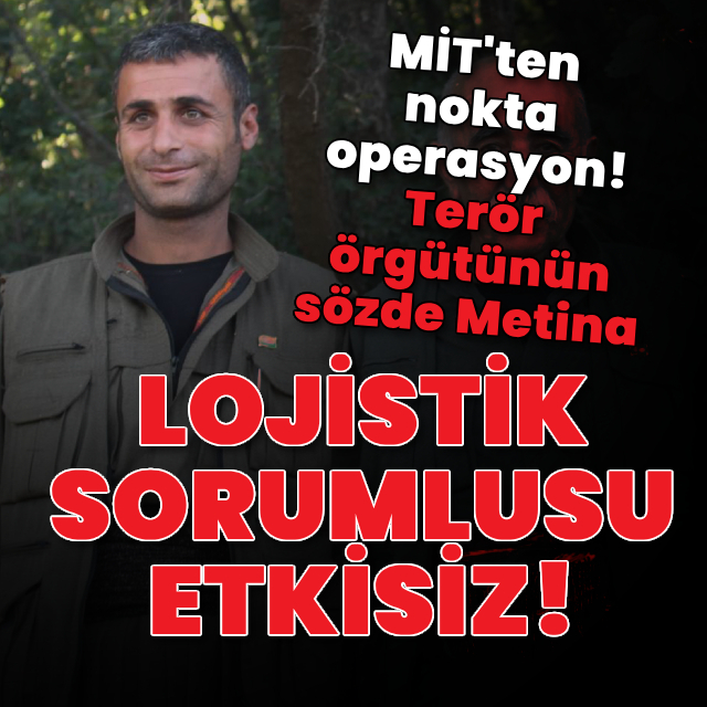 Terör örgütünün sözde Metina lojistik sorumlusu etkisiz!