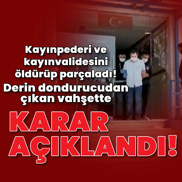 Derin dondurucudan çıkan vahşette karar açıklandı!