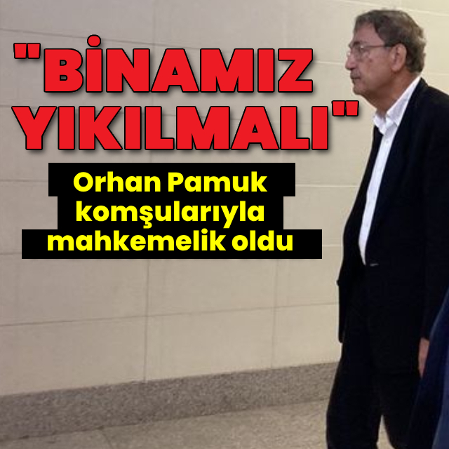 Orhan Pamuk komşularıyla mahkemelik oldu!
