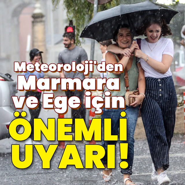 Meteoroloji'den Marmara ve Ege için önemli uyarı!