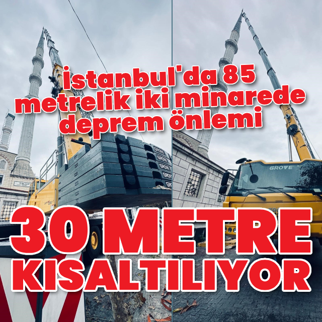 İstanbul'da 85 metrelik iki minarede deprem önlemi