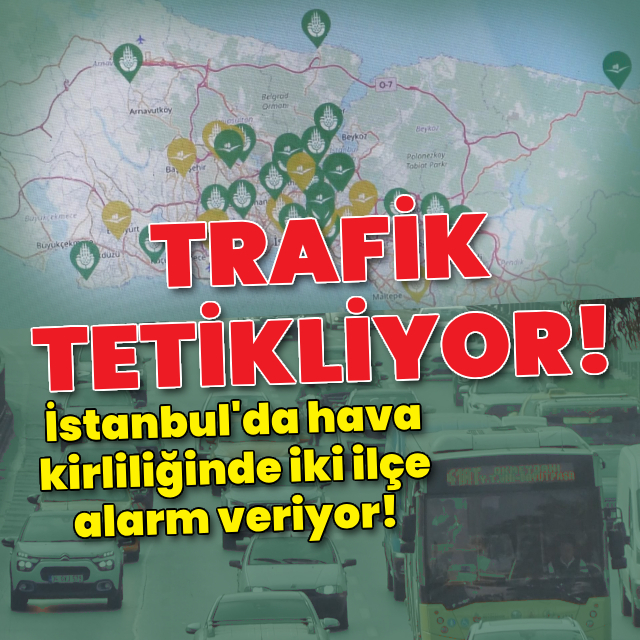 İşte İstanbul'da hava kirliliğinin alarm verdiği ilçeler!