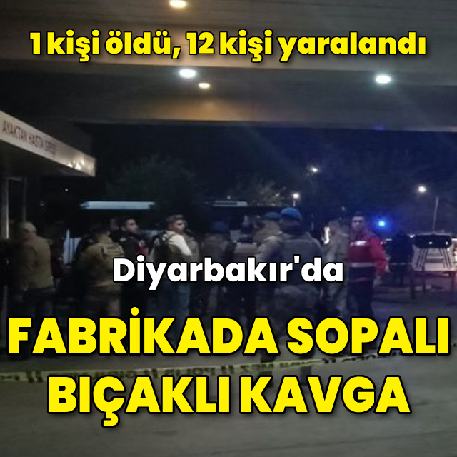 Diyarbakır'da fabrikada kavga: 1 ölü, 12 yaralı