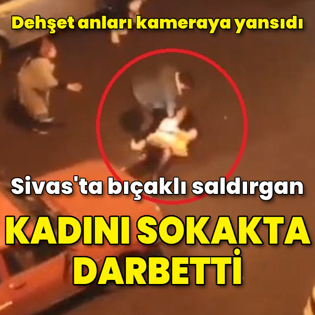 Kadını sokak ortasında darbetti; dehşet anları kamerada