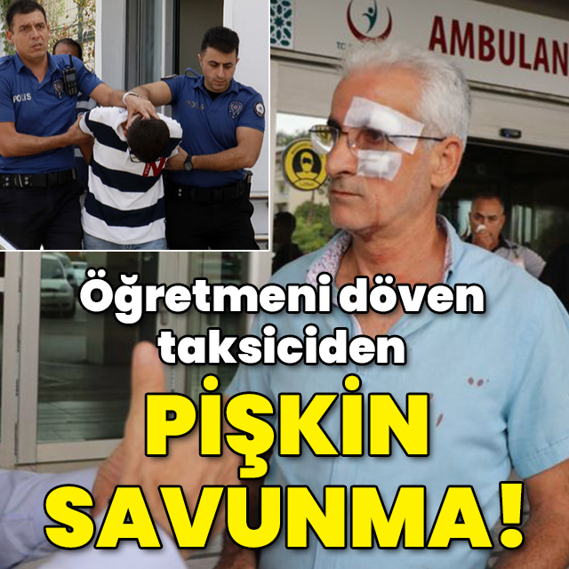 Öğretmeni döven taksiciden "Pes" dedirten savunma!