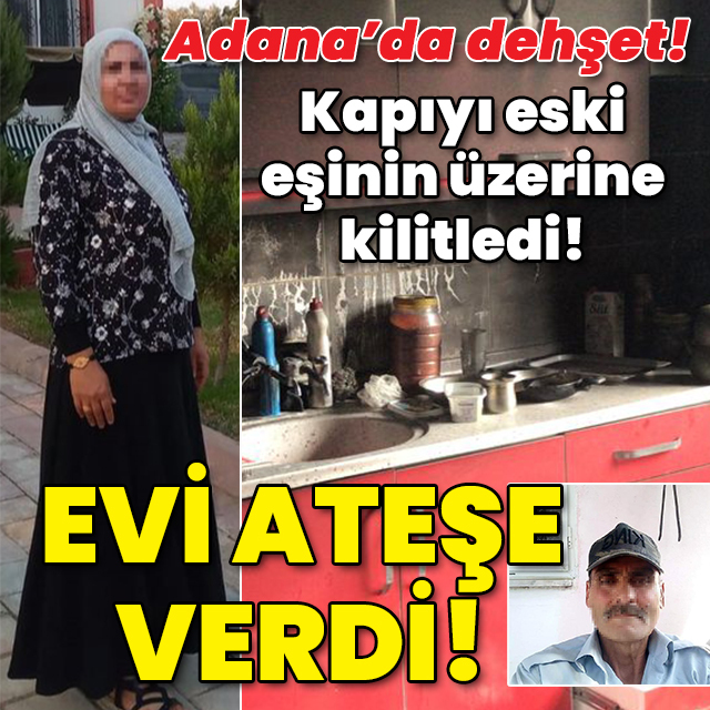 Kapıyı eski eşinin üzerine kilitledi! Evi ateşe verdi!