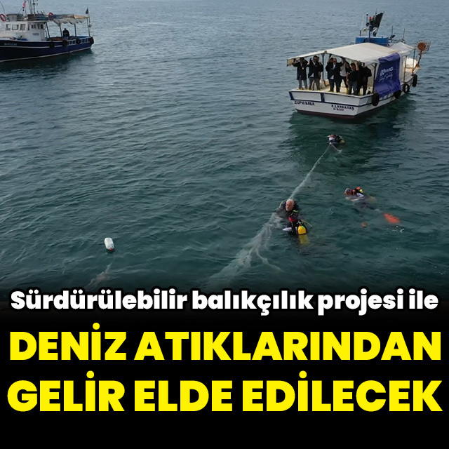 Deniz atıklarından gelir elde edilecek