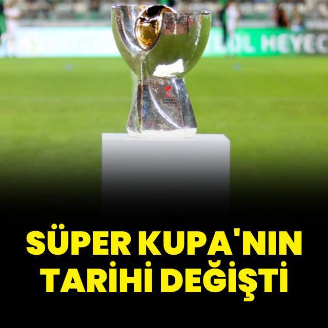 TFF Süper Kupa'nın tarihi değişti!
