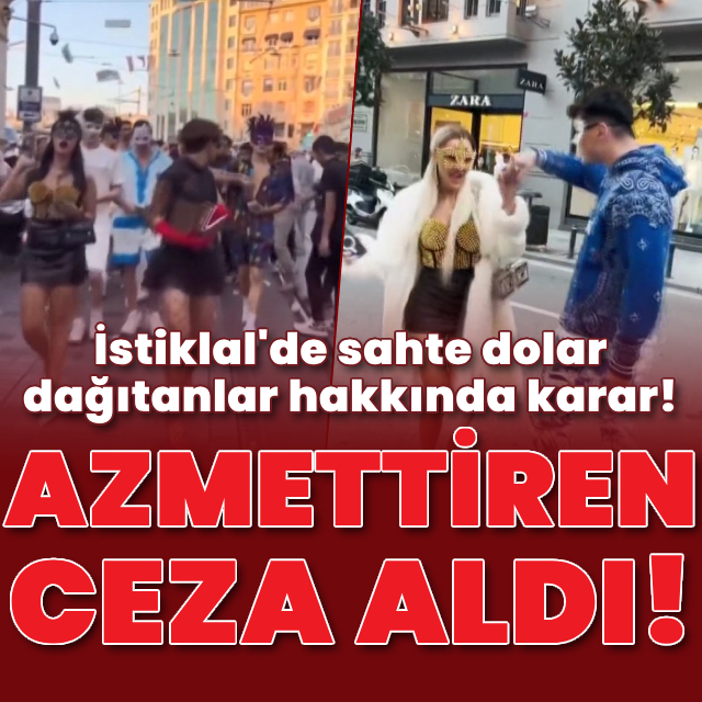 İstiklal'de sahte dolar dağıtanlar hakkında karar!