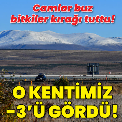 Camlar buz tuttu! O kentimiz -3'ü gördü!