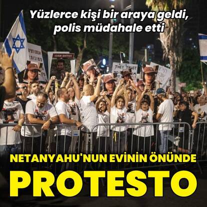 Netanyahu'nun evinin önünde protesto