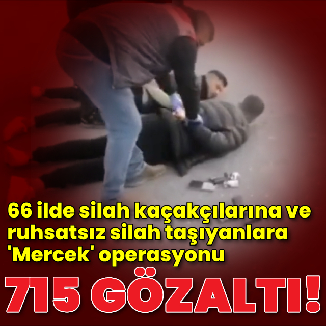 66 ilde 'Mercek' operasyonu! 715 gözaltı