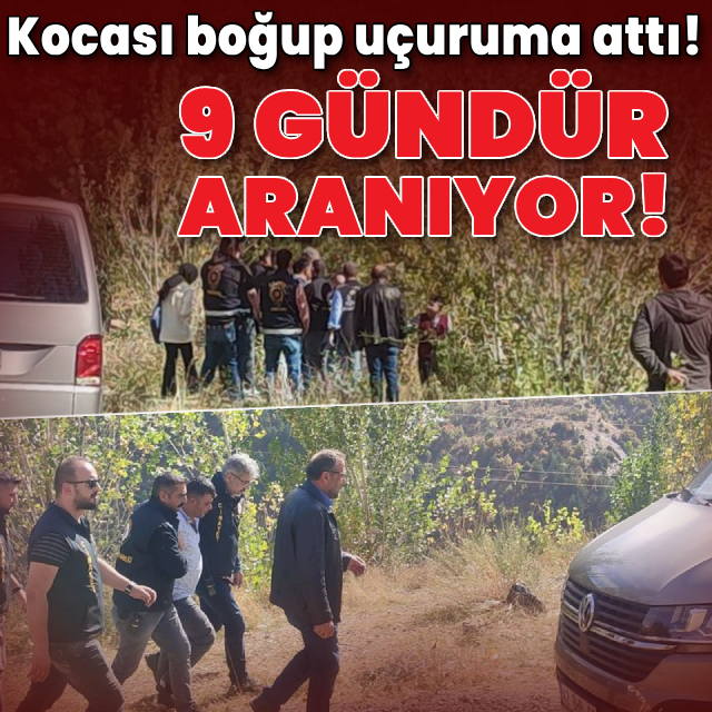 Kocası boğup uçuruma attı! 9 gündür aranıyor