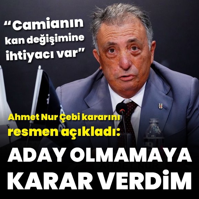 Ahmet Nur Çebi: Aday olmamaya karar verdim