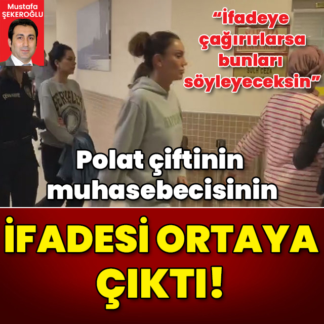 Polat çiftinin muhasebecisinin ifadesi ortaya çıktı!