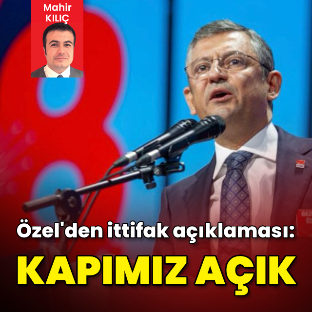 Özel'den ittifak açıklaması: Kapımız açık