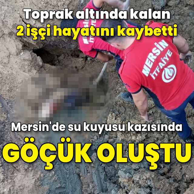 Su kuyusu kazısında göçük: 2 işçi öldü