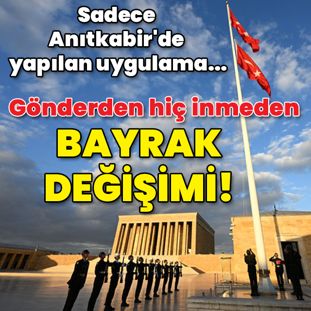 Sadece Anıtkabir'de yapılan uygulama... Gönderden hiç inmeden bayrak değişimi!