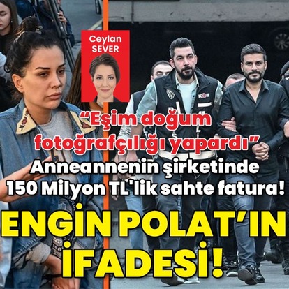 Anneannenin şirketinde 150 Milyon TL'lik sahte fatura! Engin Polat'ın ifadesi "Pes" dedirtti!