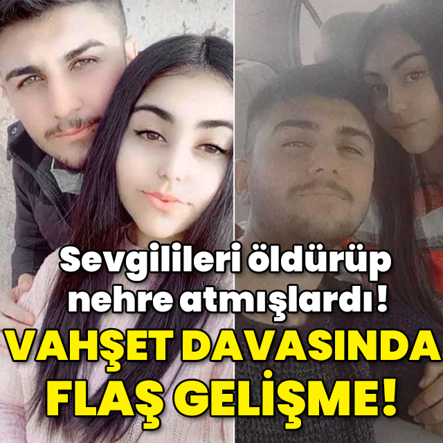 Sevgilileri öldürüp nehre atmışlardı! Vahşet davasında flaş gelişme!