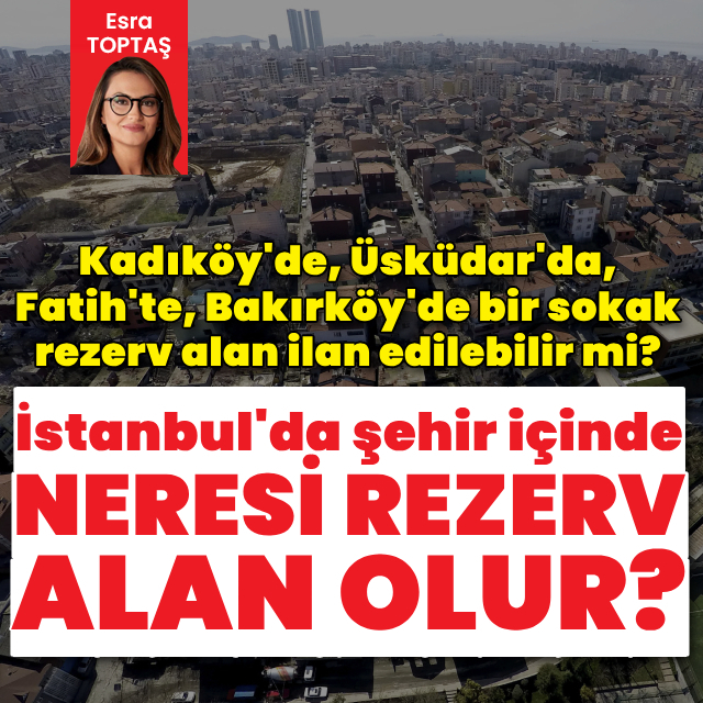 İstanbul'da şehir içinde neresi rezerv alan olur?