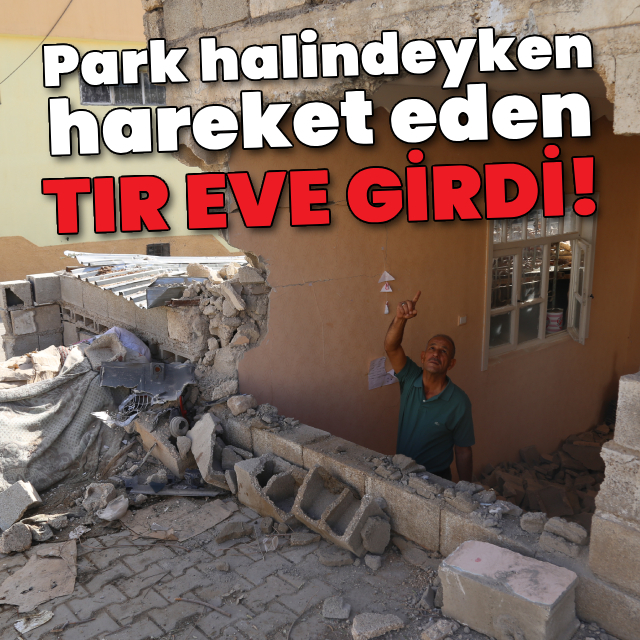 Park halindeyken hareket eden TIR eve girdi!