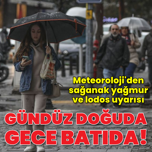 Gündüz doğuda, gece batıda sağanak