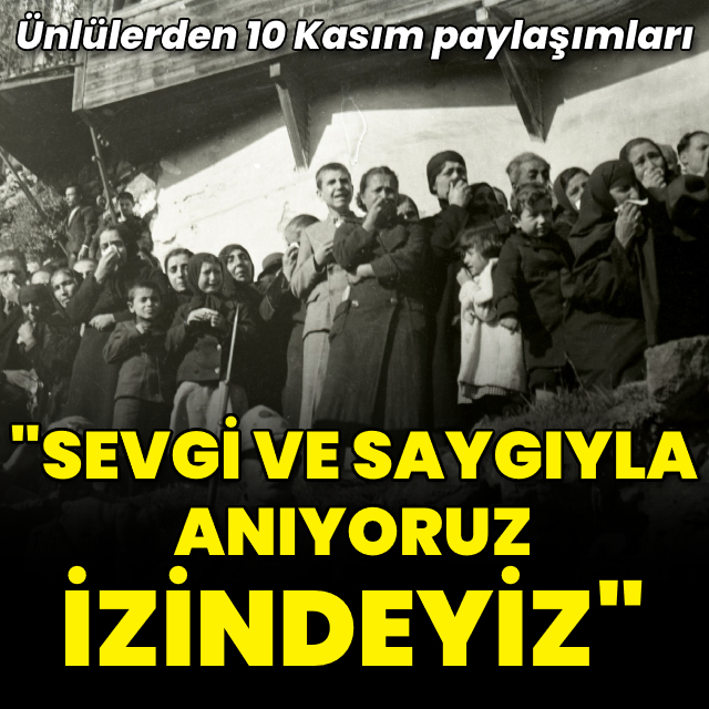 Ünlülerden 10 Kasım Atatürk'ü Anma Günü mesajları
