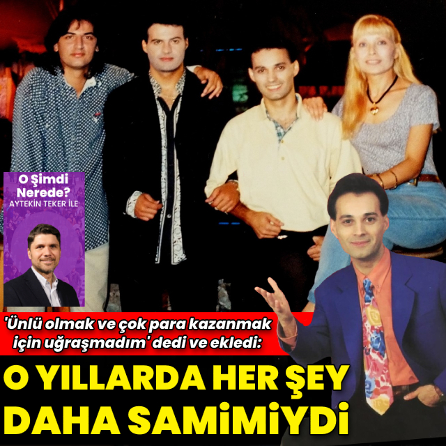 "1990'larda her şey daha samimiydi"
