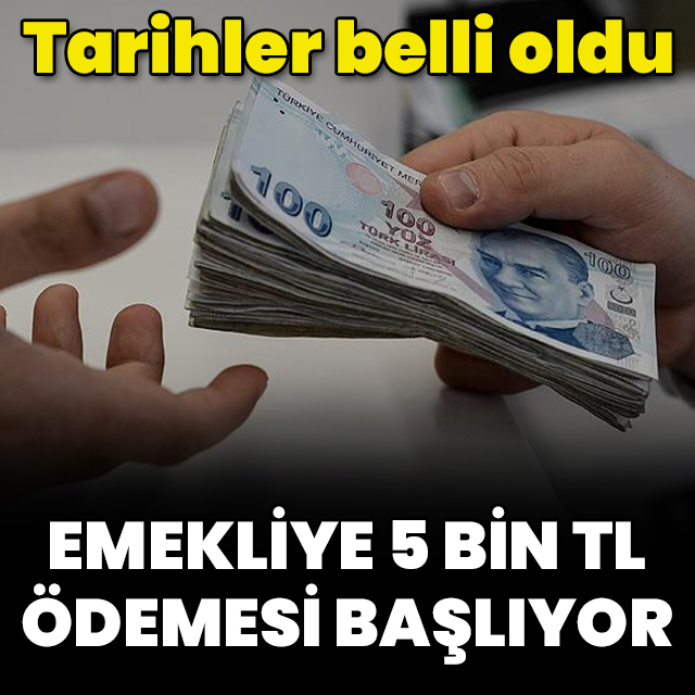 Emekliye 5 bin TL ödemesi başlıyor