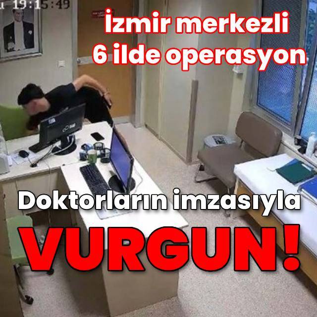 Doktorların imzasıyla vurgun!