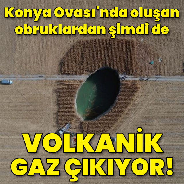 Önce obruk oluştu! Şimdi volkanik gaz çıkıyor