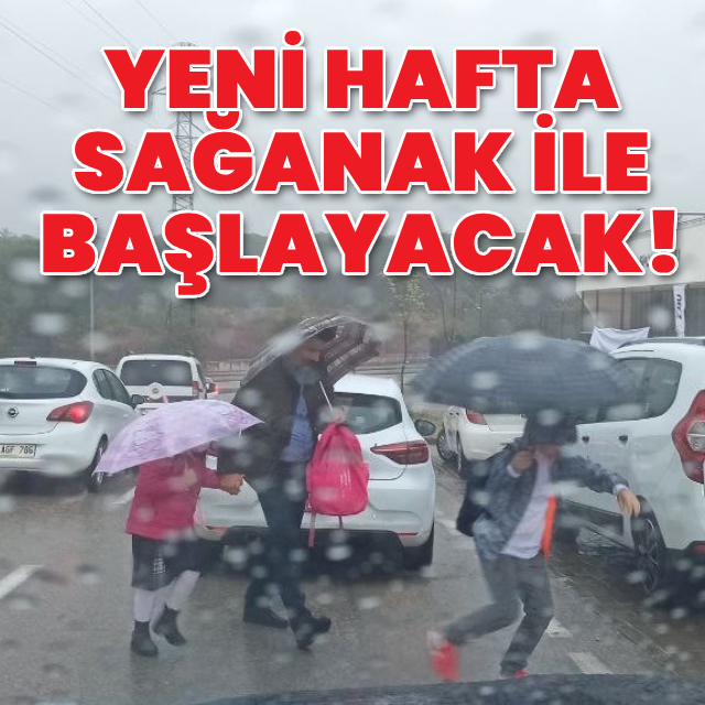 Yeni hafta sağanak ile başlayacak!