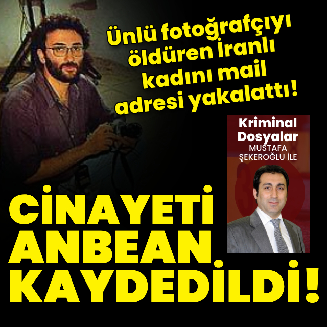 Ünlü fotoğrafçıyı öldüren İranlı kadını mail adresi yakalattı!