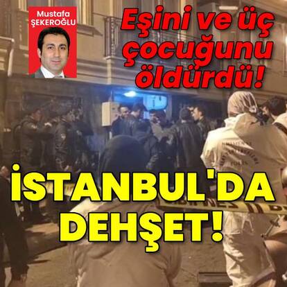 İstanbul’da dehşet! 4 ölü 1 yaralı