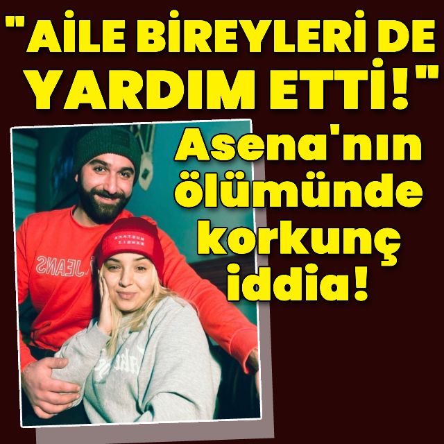 Asena'nın ölümünde korkunç iddia!