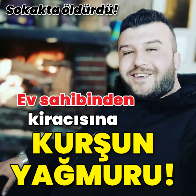 Ev sahibinden kiracıya kurşun yağmuru!