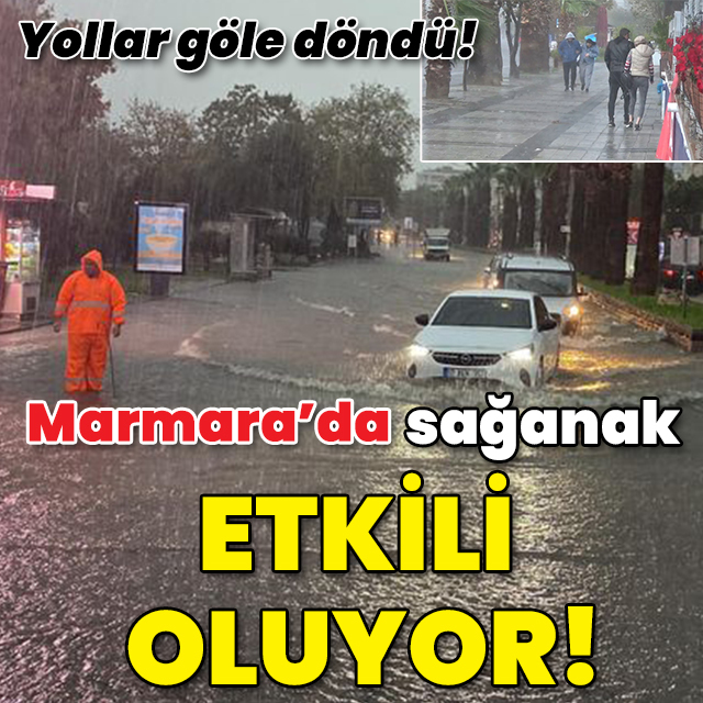 Yollar göle döndü... Marmara'da sağanak etkili oluyor!