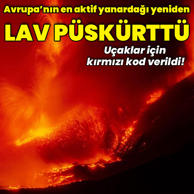 Avrupa'nın en aktif yanardağı yeniden faaliyete geçti!