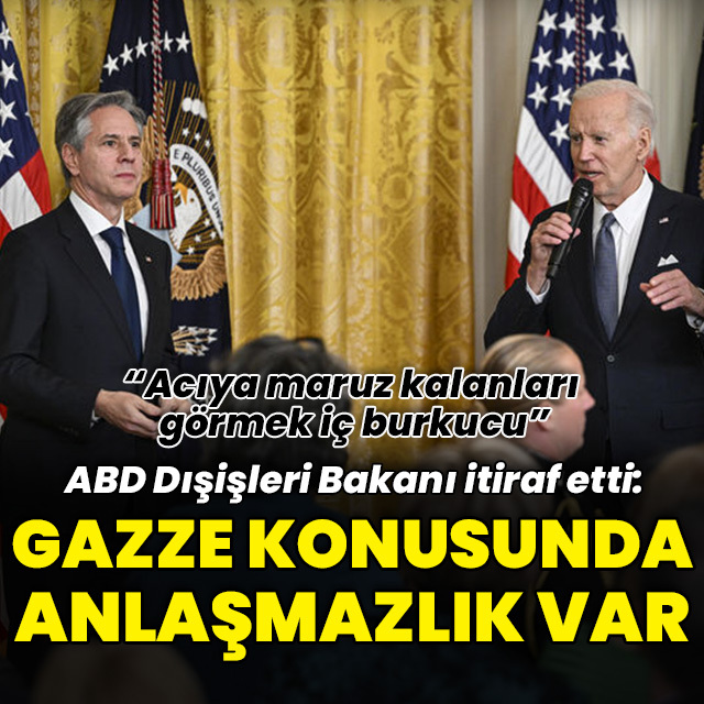 Blinken itiraf etti: Gazze konusunda anlaşmazlık var